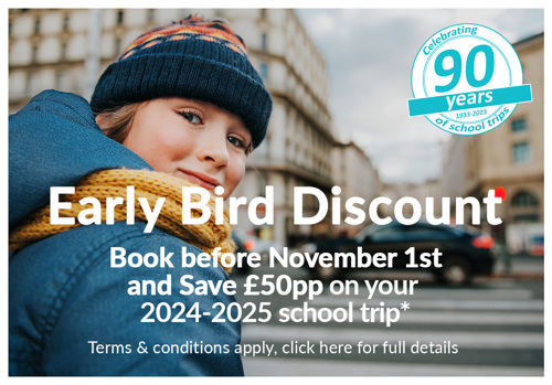 Early Bird Discount - Save £50pp on your next school trip
